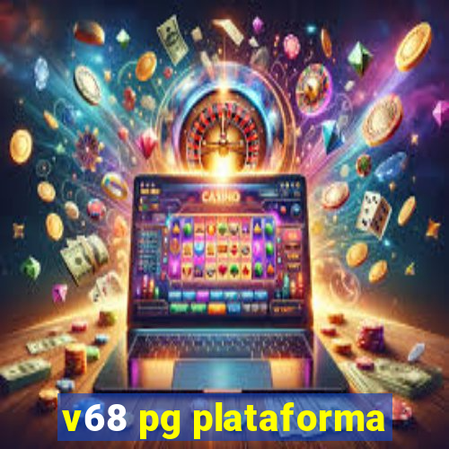 v68 pg plataforma